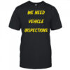 We need vehicle inspections shirt