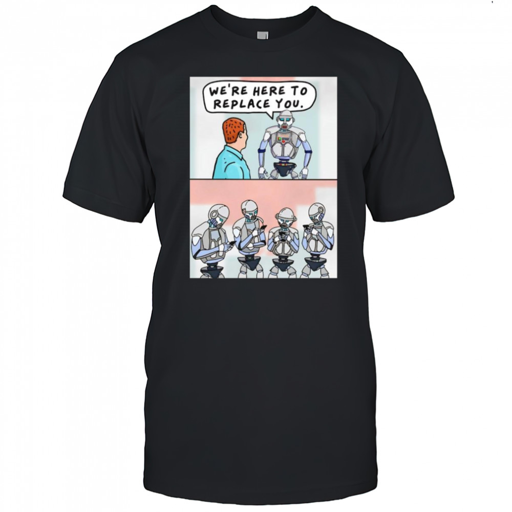 We’re here to replace you shirt