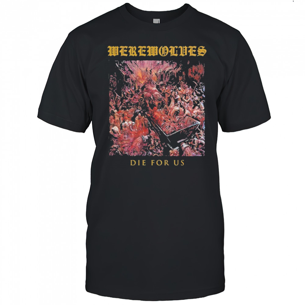 Werewolves Die For Us T-shirt