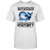 Whale my silence doesn’t mean I agree with you it means your level of stupidity shirt