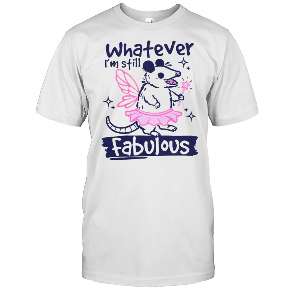 Whatever I’m Still Fabulous Opossum T-Shirt