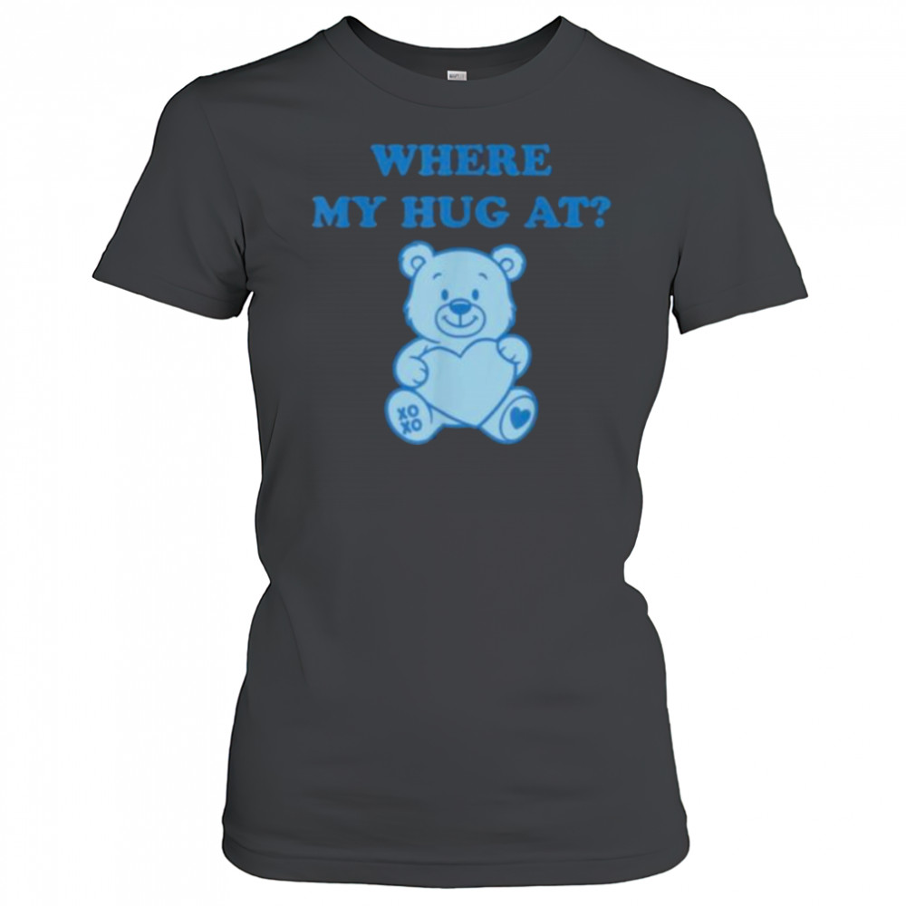 Where My Hug At Cute Teddy Bear Shirt