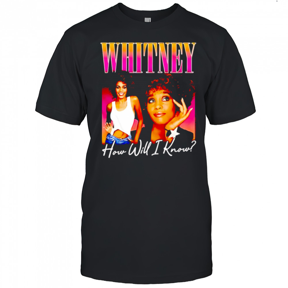 Whitney how will I know shirt