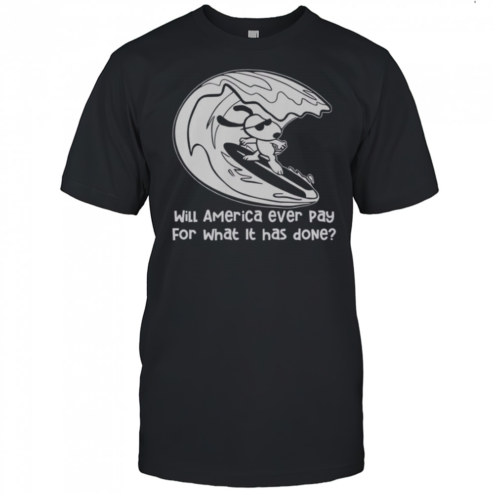 Will America Ever Pay For What It Has Done Snoopy Surfing T-Shirt