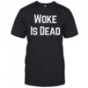 Woke Is Dead Shirt