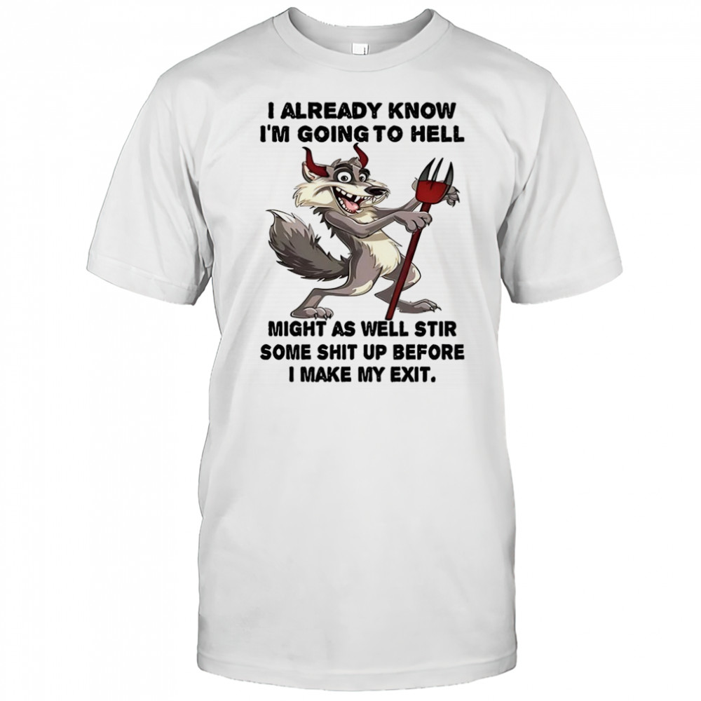 Wolf I already know before I make my exit shirt