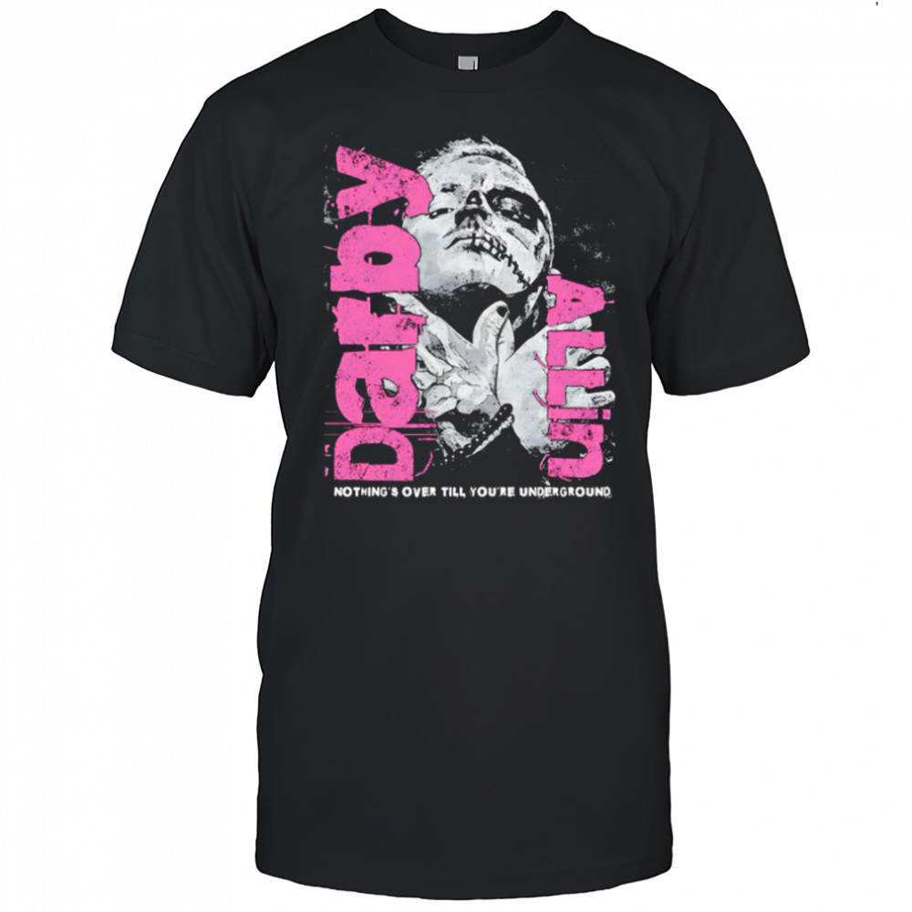WWE Darby Allin Nothing’s over you’re underground shirt