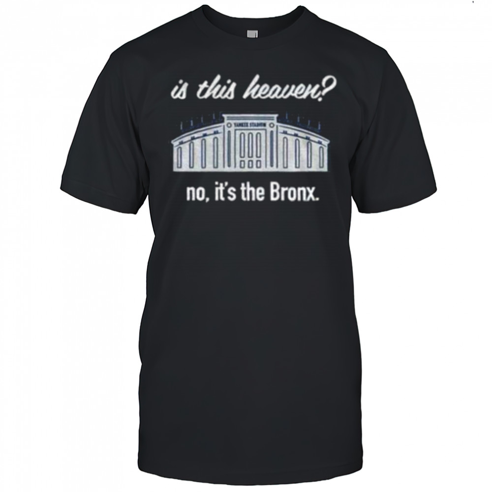 Yankees Is This Heaven No It’s the Bronx shirt