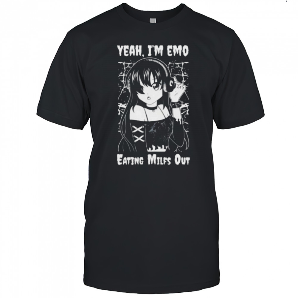 Yeah I’m emo eating milfs out shirt