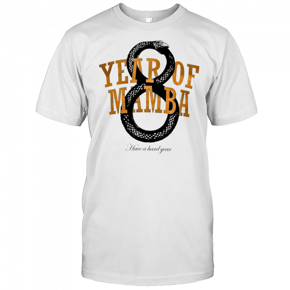 Year of Mamba have a hard year shirt