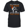 Yes I Know I Am On Fire Let Me Finish This Weld Metal Worker Welder T-Shirt