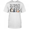 Yes I Really Do Need All These Cats cute shirt