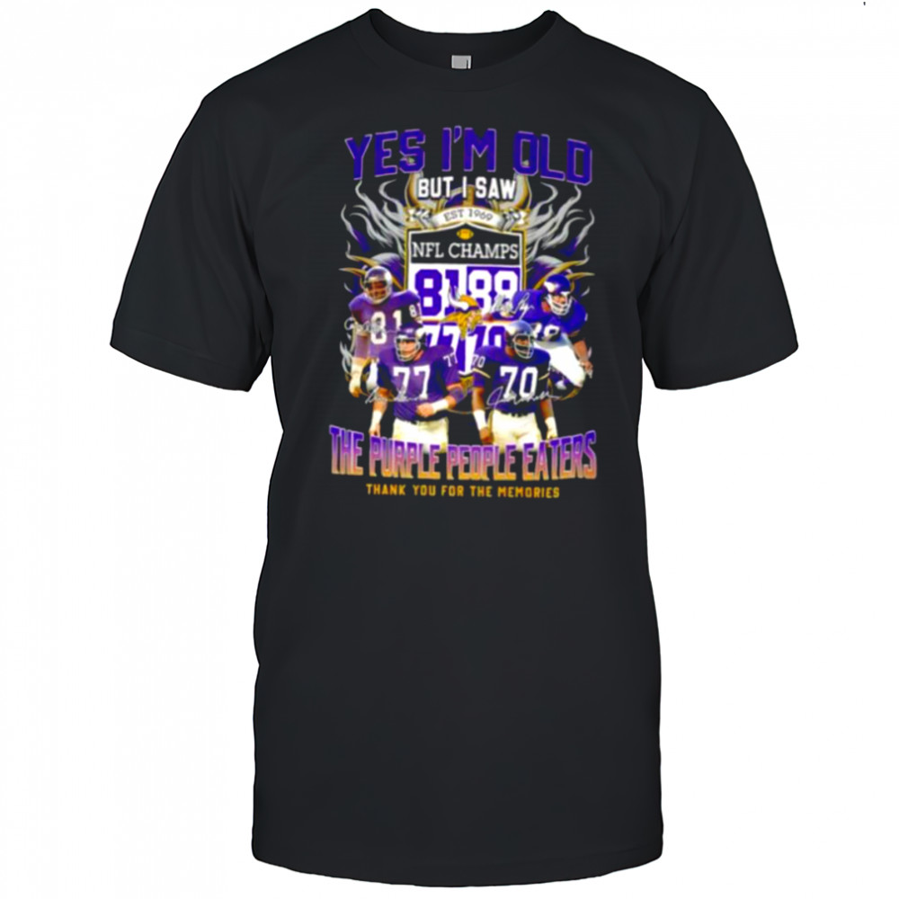 Yes I’m old but I saw the purple people eaters thank you for the memories Minnesota Vikings shirt Yes I’m old but I saw the purple people eaters thank you for the memories Minnesota Vikings shirt