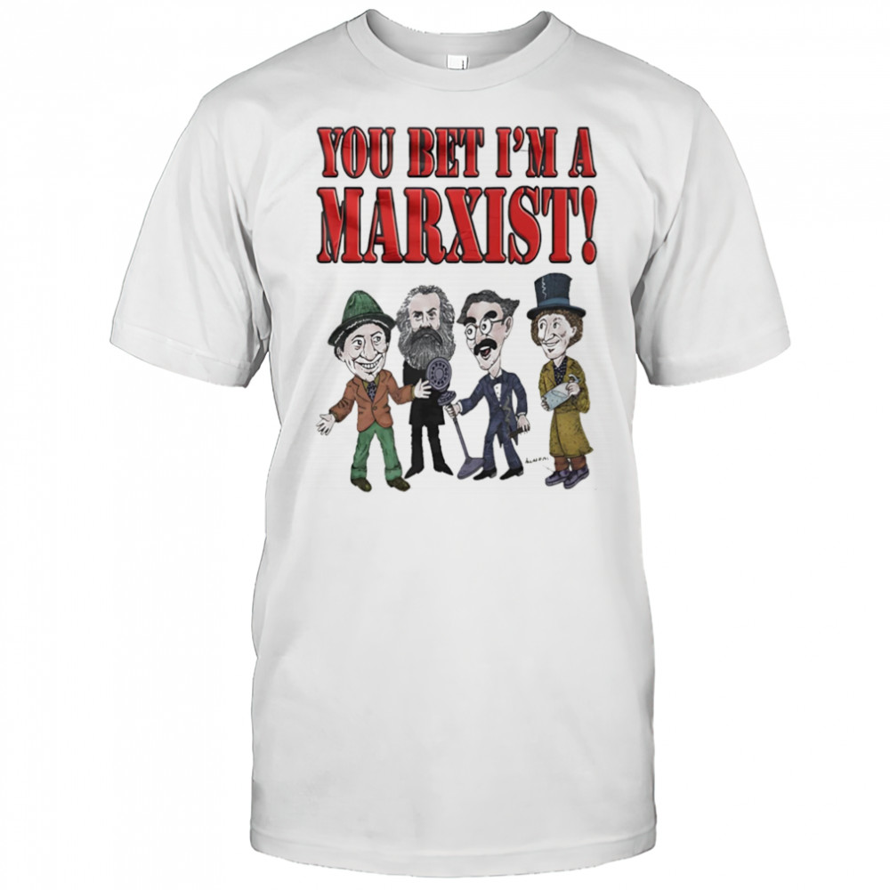You bet I’m a Marxist shirt