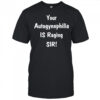 Your autogynephilia is raging sir shirt
