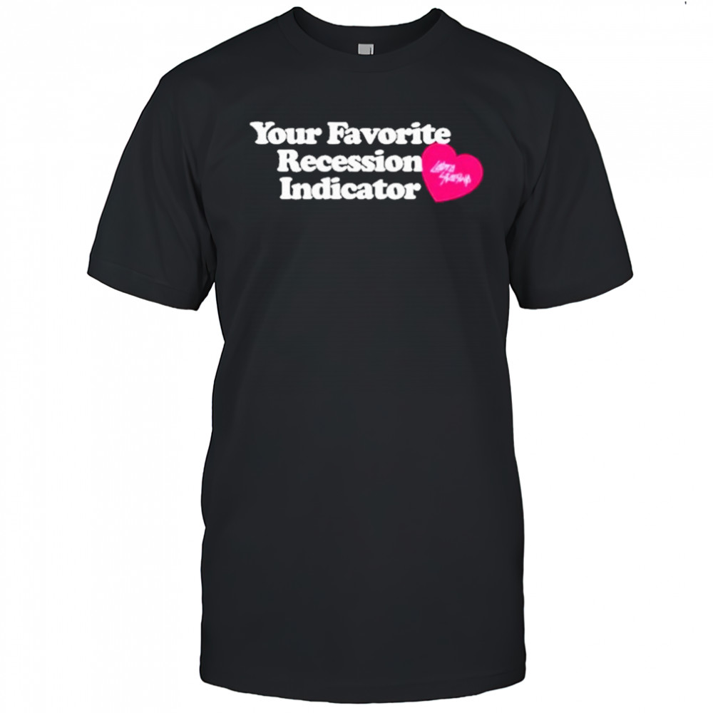 Your Favorite Recession Indicator T-Shirt