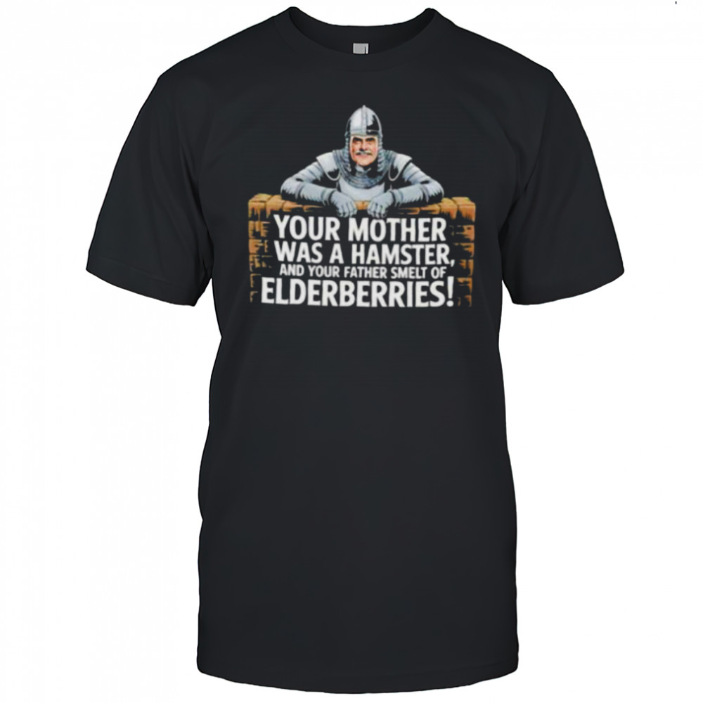 Your mother fewas a hamster feel and your father smelt of felderberries shirt