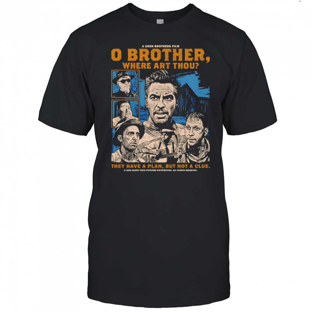 0 Brother where art thou they have a plan but not a clue shirt