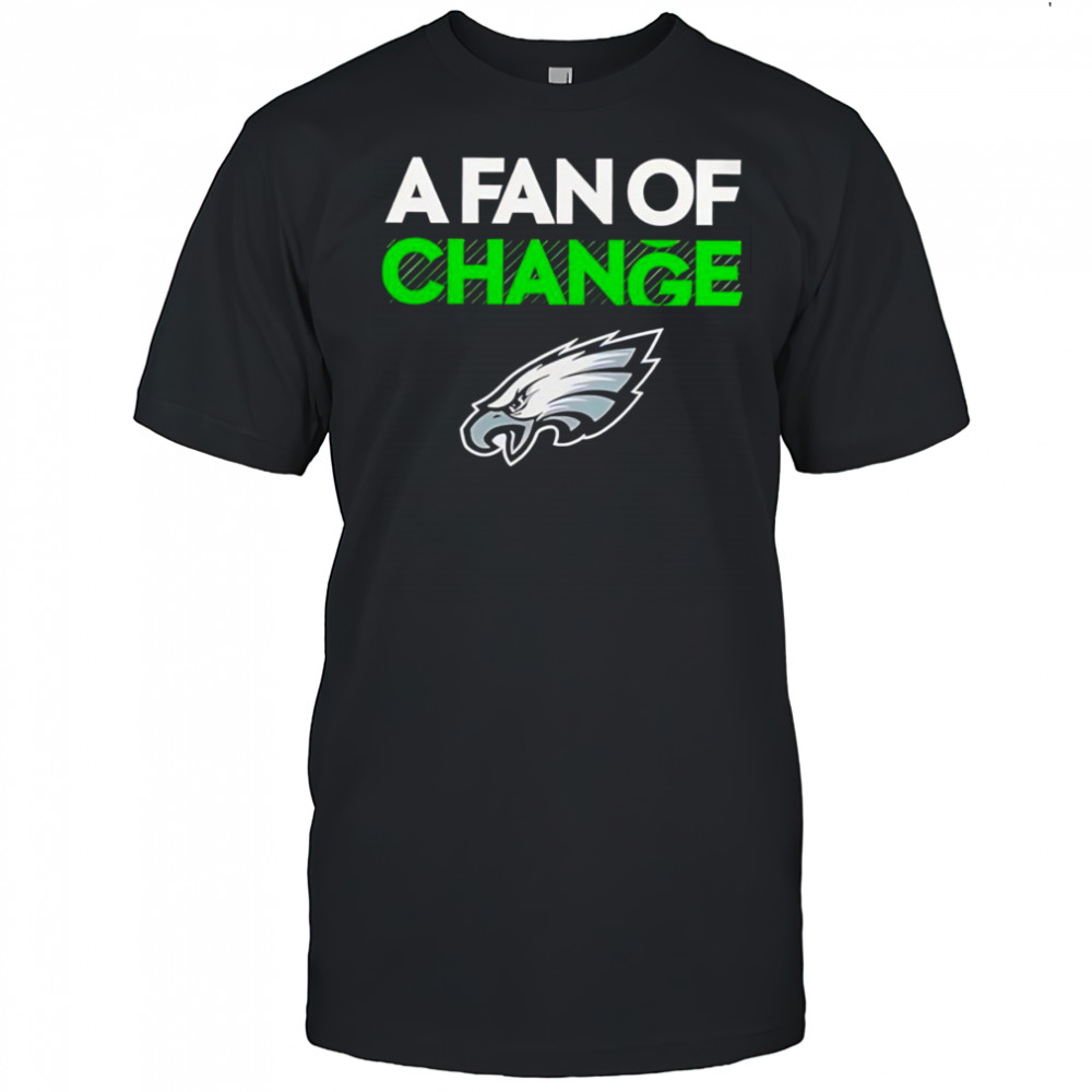 A fan of Change Philadelphia Eagles shirt