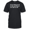 A fun thing to do in the morning is not talk to me shirt