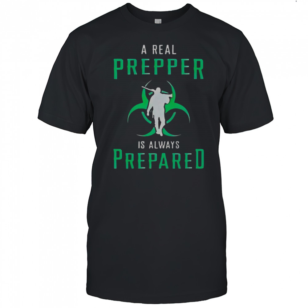 A Real Prepper Is Always Prepared T-Shirt
