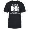 Acab All Cops Are Bestfriends shirt