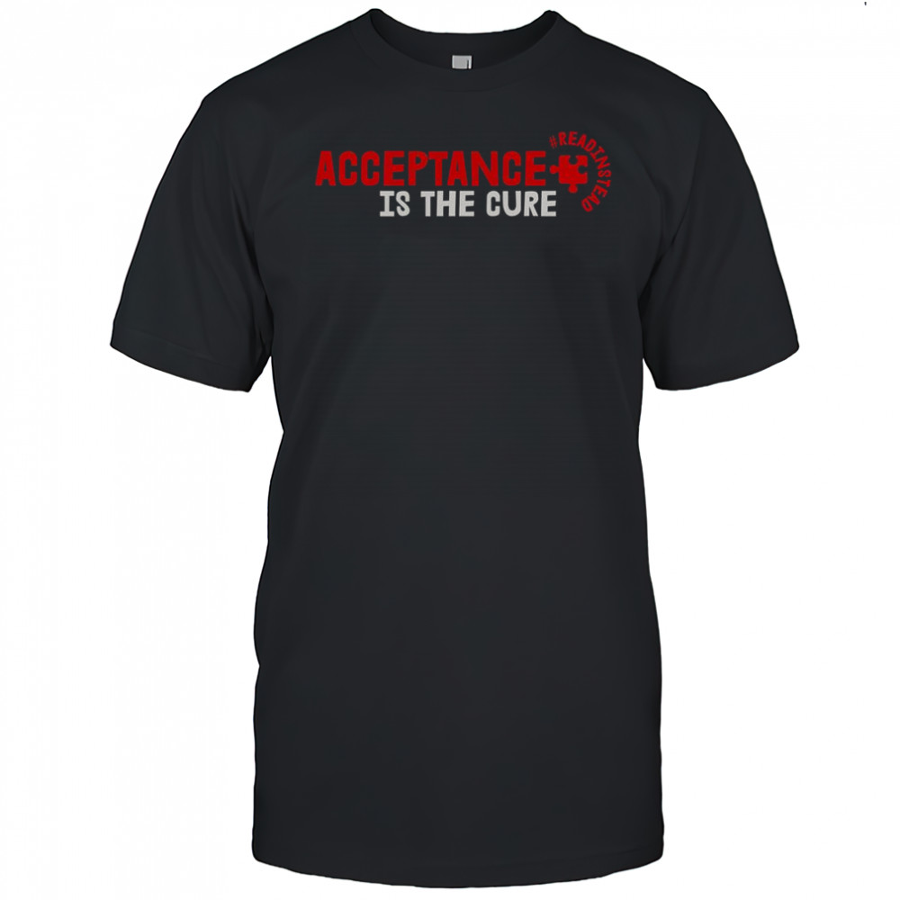 Acceptance Is The Cure Autism Awareness Read Instead Puzzle Piece T-Shirt