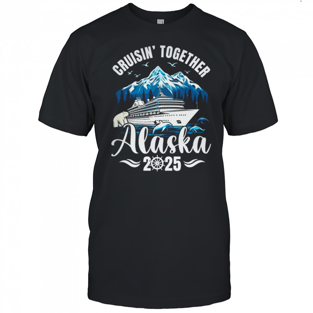 Alaska Cruise 2025 Cruisin Together Family Vacation Matching shirt
