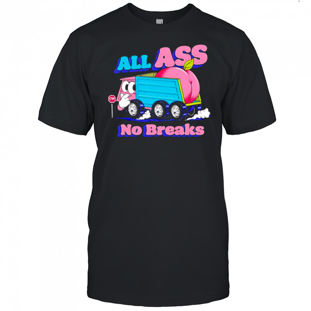 All Ass No Breaks shirt