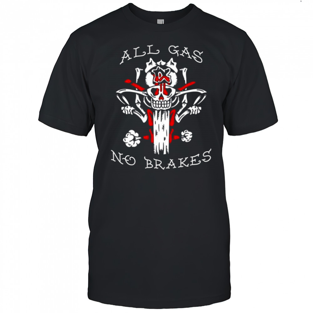 All gas no brakes shirt