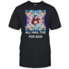All hail the fox God shirt