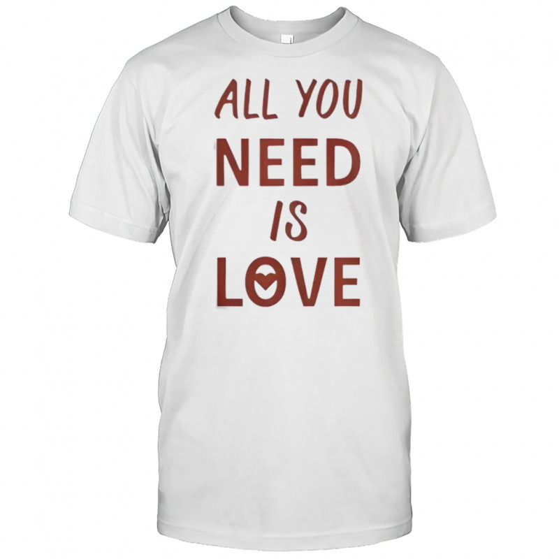 All You Need Is Love New T-Shirt