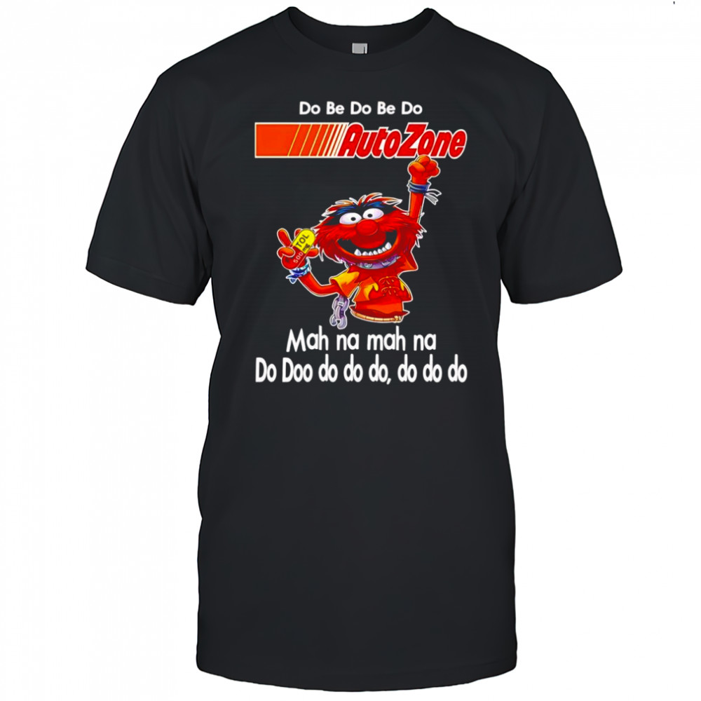 Animal muppet do be do be do Autozone shirt