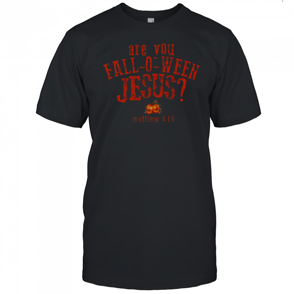 Are You Fall-O-Ween Jesus T-Shirt