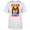 Are your selling fentanyl punk shirt