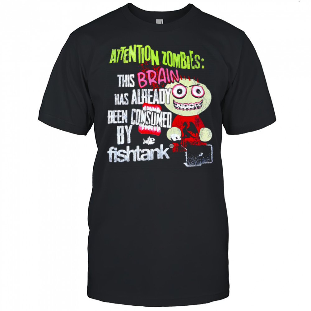Attention Zombies This Brain Has Already Been Consumed By Fish Tank monster shirt