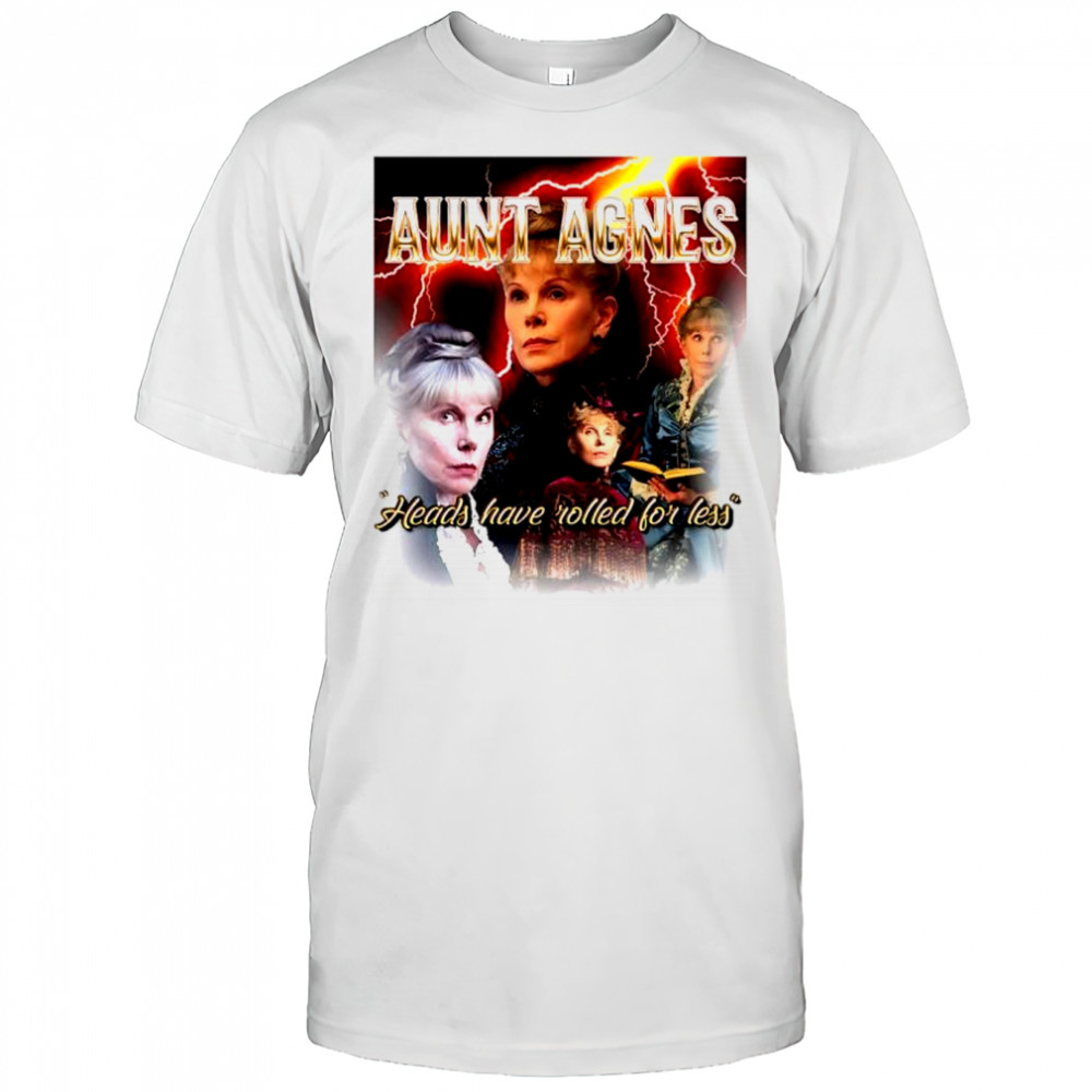 Aunt Agatha heads have rolled for less shirt