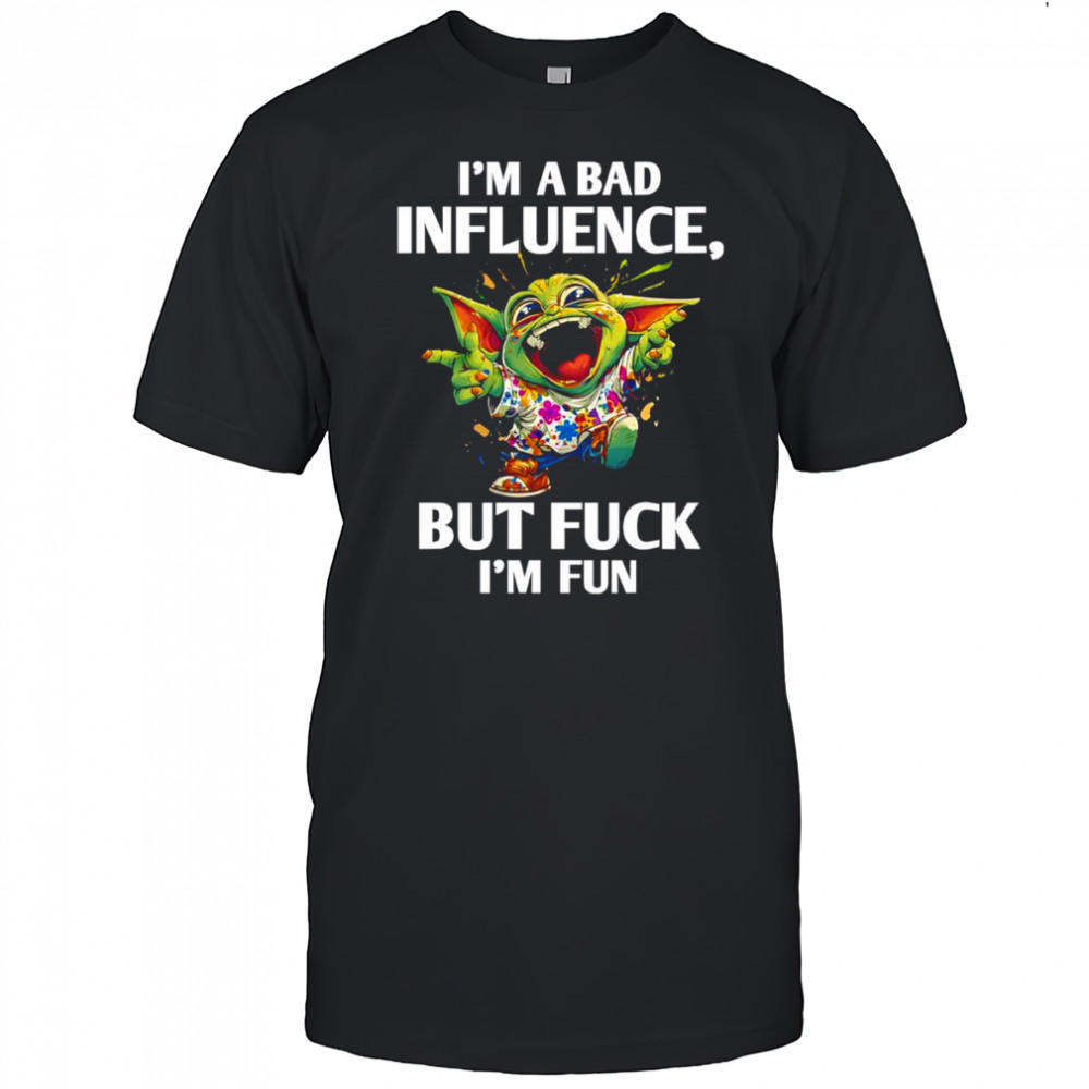 Baby Yoda I’m a bad influence but fuck I’m fun shirt