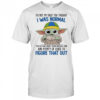 Baby Yoda its not my fault you thought I was normal shirt
