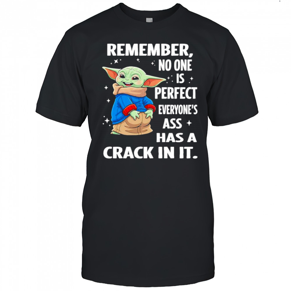 Baby Yoda remember no one is perfect everyone’s ass has a crack in it shirt