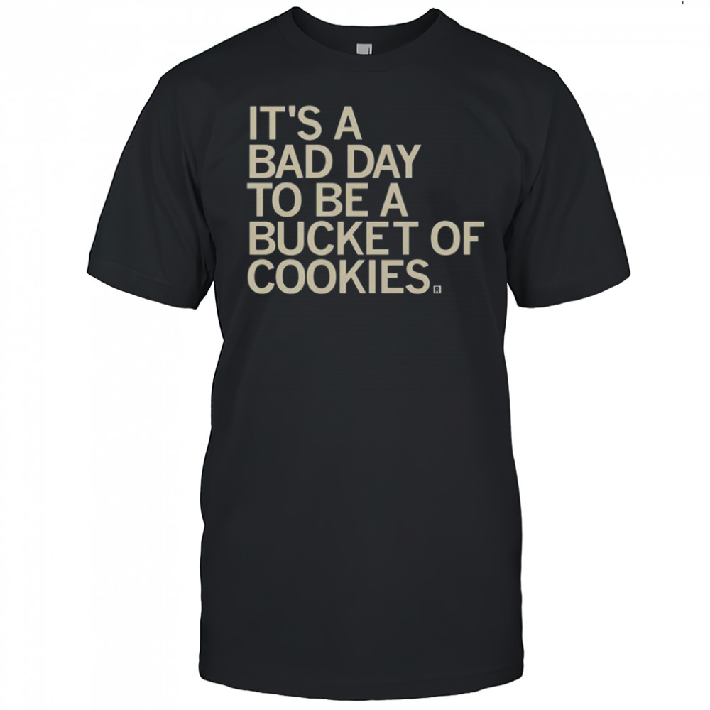 Bad Day To Be A Bucket Of Cookies T-Shirt
