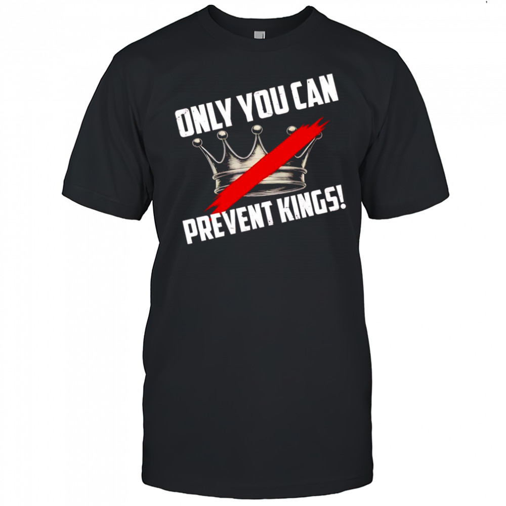 Banned crown only you can prevent kings shirt