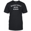 Basketball Needs Newark T-shirt