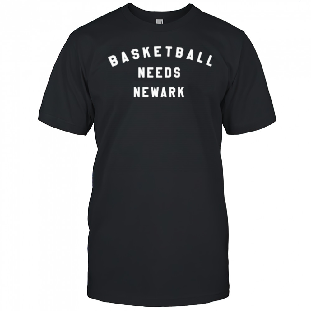 Basketball Needs Newark T-shirt