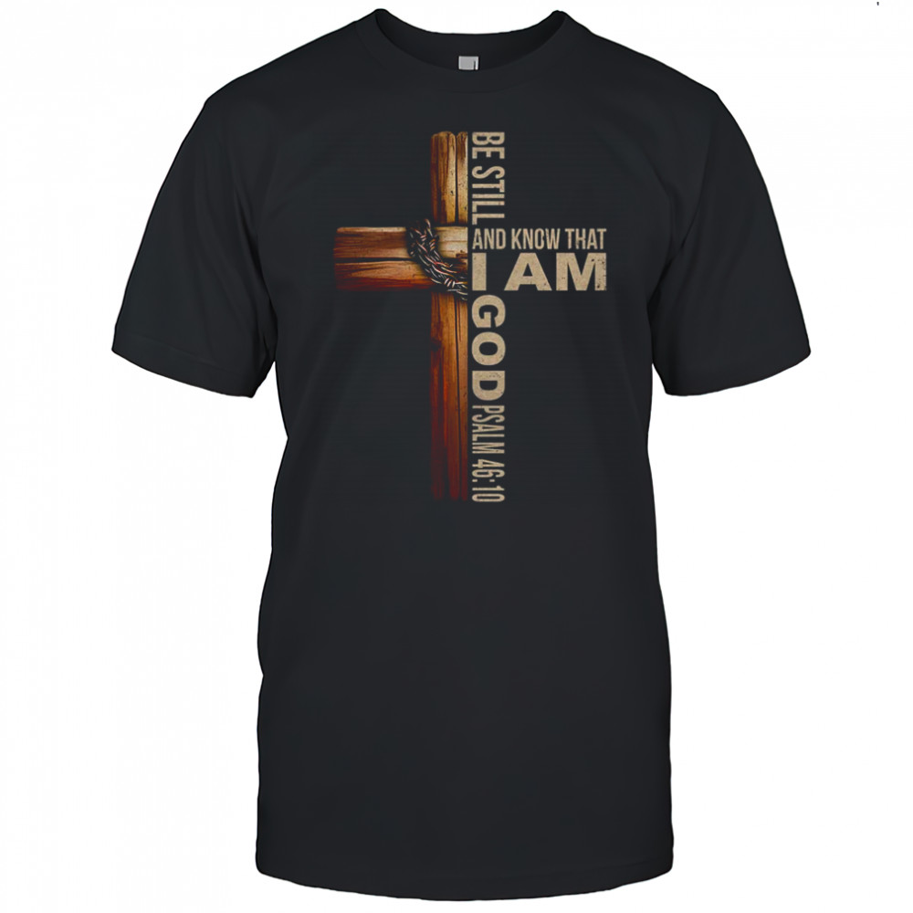 Be Still And Know God Christian Bible Verse Faith Men Women shirt
