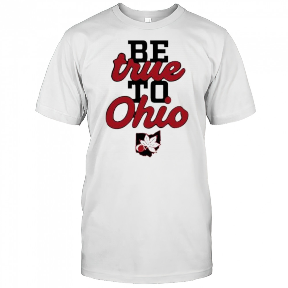 Be True to Ohio shirt
