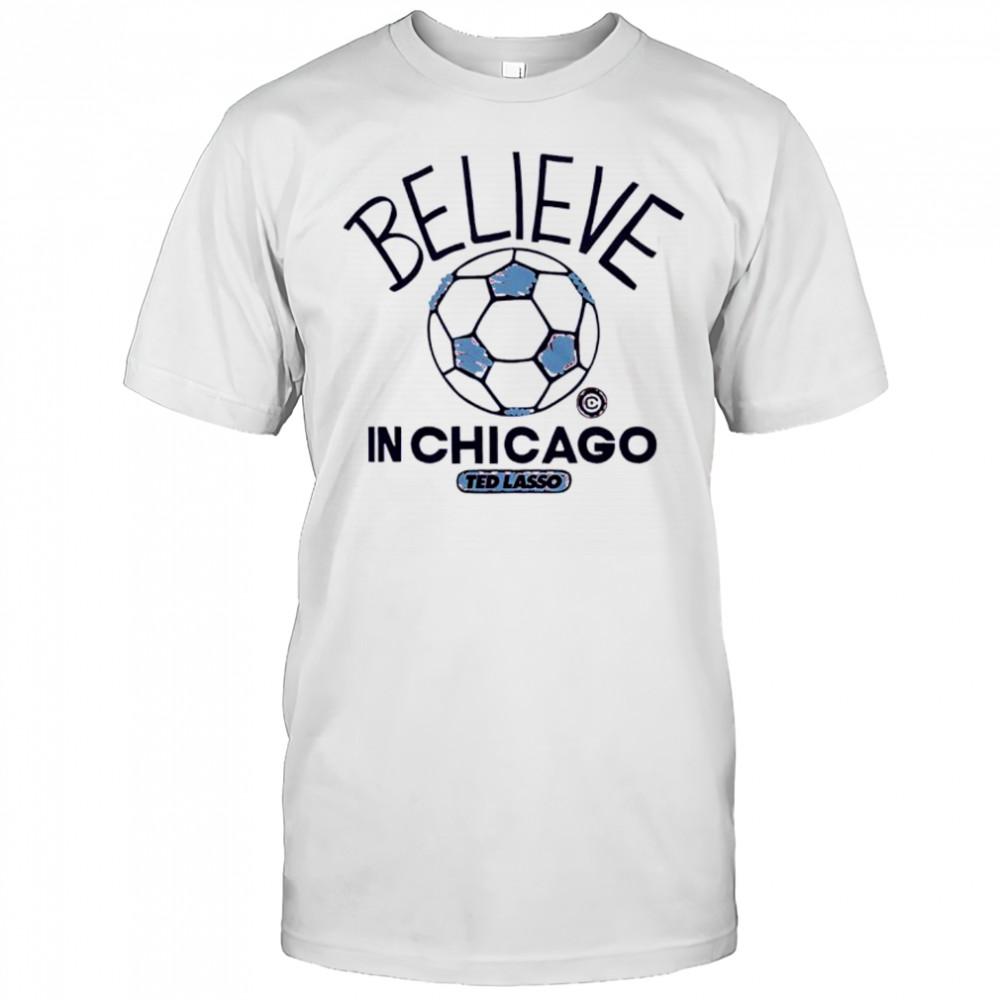 Believe in Chicago Fire FC Major League Soccer Ted Lasso 2025 shirt