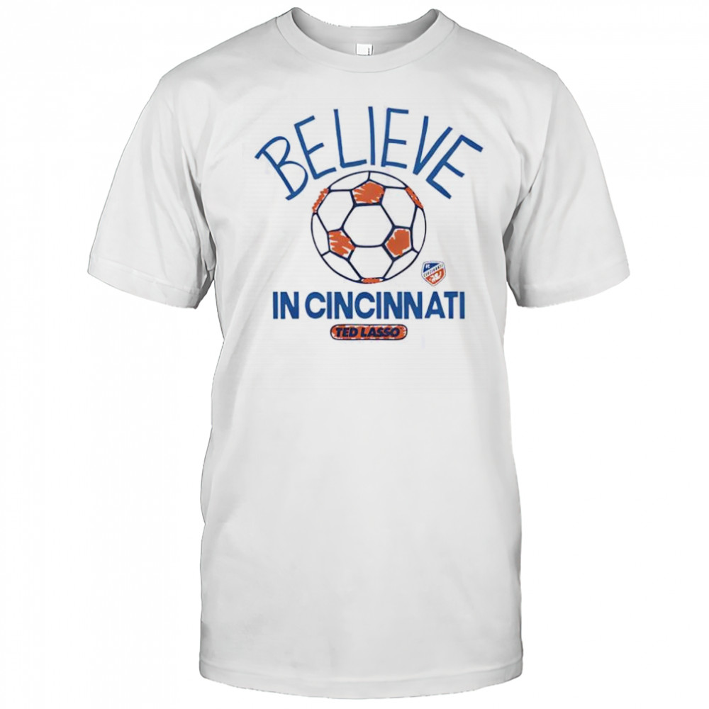 Believe in Cincinnati FC Major League Soccer Ted Lasso 2025 shirt