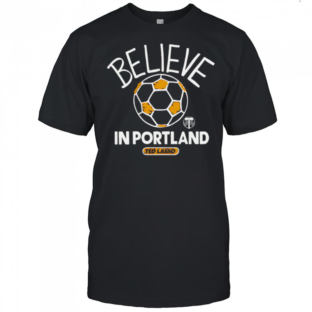 Believe in Portland Timbers FC Major League Soccer Ted Lasso 2025 shirt