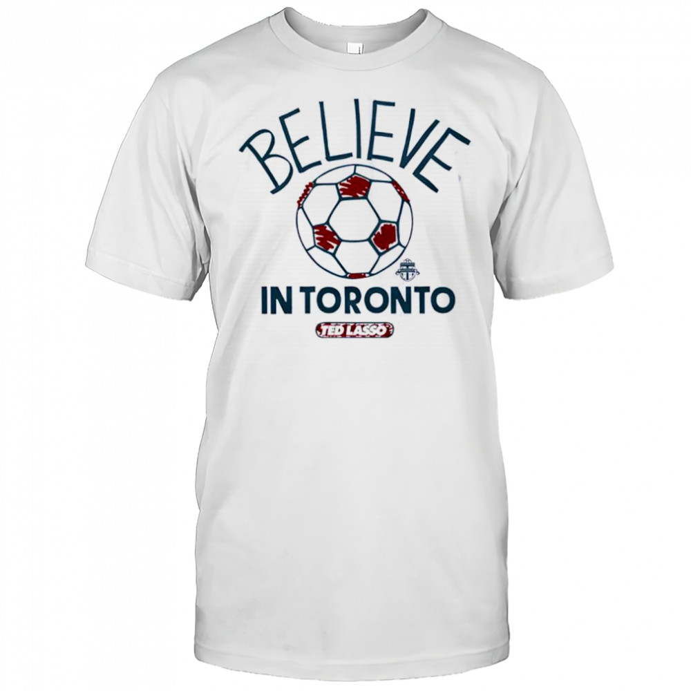 Believe in Toronto FC Major League Soccer Ted Lasso 2025 shirt